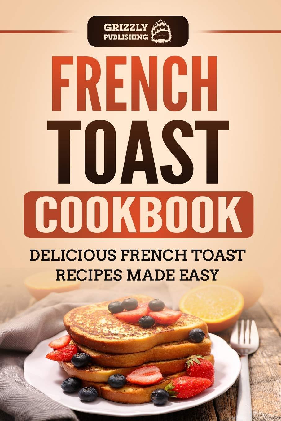 French Toast Cookbook Showdown: Easy рецепты, Tested Ingredients